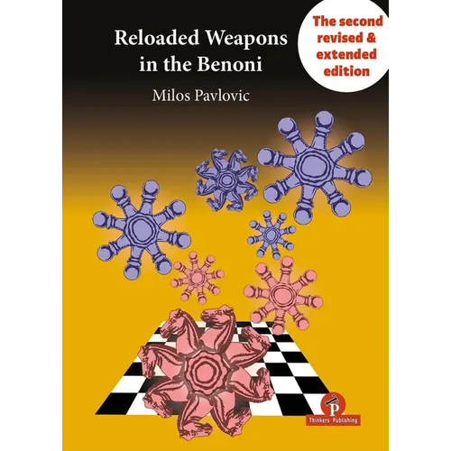 Reloaded Weapons in the Benoni: A Fearless, Dangerous Chess Opening for Black