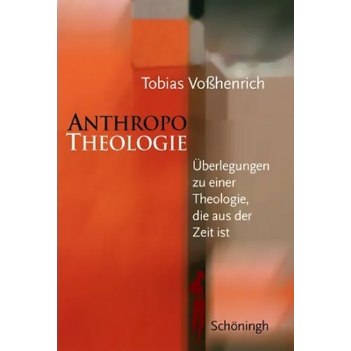 Anthropotheologie: Überlegungen Zu Einer Theologie, Die Aus Der Zeit Ist