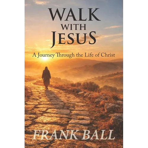 Walk with Jesus: A Journey Through the Life of Christ