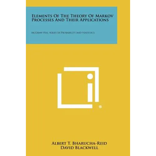 Elements Of The Theory Of Markov Processes And Their Applications: McGraw Hill Series In Probability And Statistics