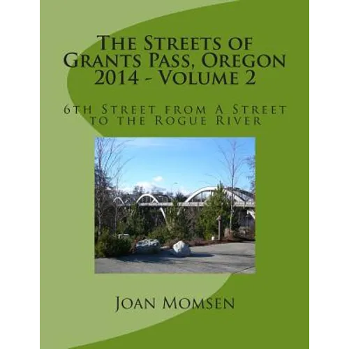 The Streets of Grants Pass, Oregon - 2014: 6th Street from A Street to the Rogue River