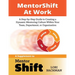 MentorShift at Work: A Step-by-Step Guide to Creating a Dynamic Mentoring Culture Within Your Team, Department, or Organization