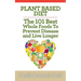 Plant Based Diet: The 101 Best Whole Foods To Prevent Disease And Live Longer