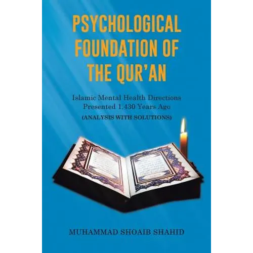 Psychological Foundation of The Qur'an: Islamic Mental Health Directions Presented 1,430 Years Ago (Analysis with Solutions)