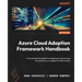 Azure Cloud Adoption Framework Handbook: A comprehensive guide to adopting and governing the cloud for your digital transformation