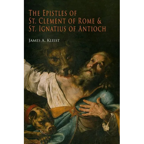 The Epistles of St. Clement of Rome and St. Ignatius of Antioch (Ancient Christian Writers)