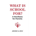 What Is School For?: A Manifesto for Parents