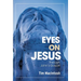 Eyes on Jesus: Through John's Gospel