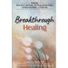 Breakthrough Healing: Insights and wisdom into the power of alternative medicine