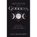 Initiation Of A Goddess: Reclaim the Magic and Power of Your Inner Goddess!
