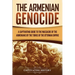 The Armenian Genocide: A Captivating Guide to the Massacre of the Armenians by the Turks of the Ottoman Empire