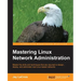 Mastering Linux Network Administration