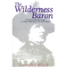 The Wilderness Baron: The French Noble Who Became an Indian Chief in Early 17th Century Maine