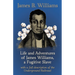 Life and Adventures of James Williams, a Fugitive Slave: With a Full Description of the Underground Railroad