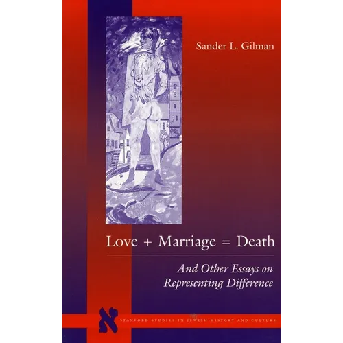 Love + Marriage = Death: And Other Essays on Representing Difference