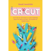 Cricut: Easy Step-by-Step Guide to Learn Everything About the Cricut Machine + 40 Amazing DIY Project Ideas