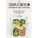 Simple Bento Cookbook for Everyone: Gourmet Bento Box Lunchbox Recipes
