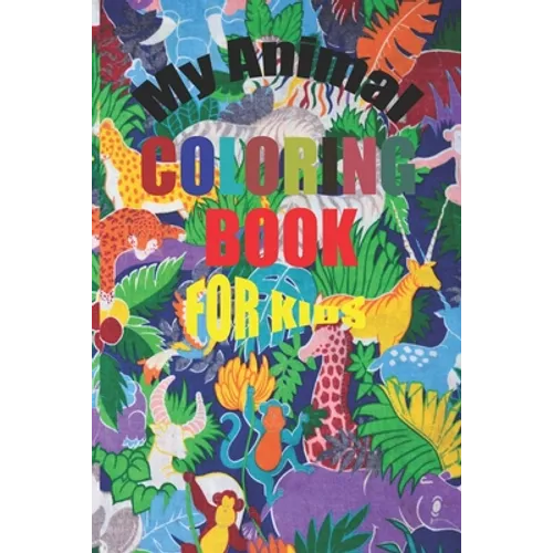 My animal coloring book for kids: For Kids aged 2-5