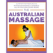 The Australian Massage: A step by step resource to Australian massage, a powerful ally in your healthcare regime