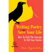 Writing Poetry to Save Your Life: How to Find the Courage to Tell Your Stories Volume 1
