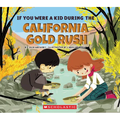 If You Were a Kid During the California Gold Rush (If You Were a Kid)