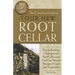 The Complete Guide to Your New Root Cellar: How to Build an Underground Root Cellar and Use It for Natural Storage of Fruits and Vegetables
