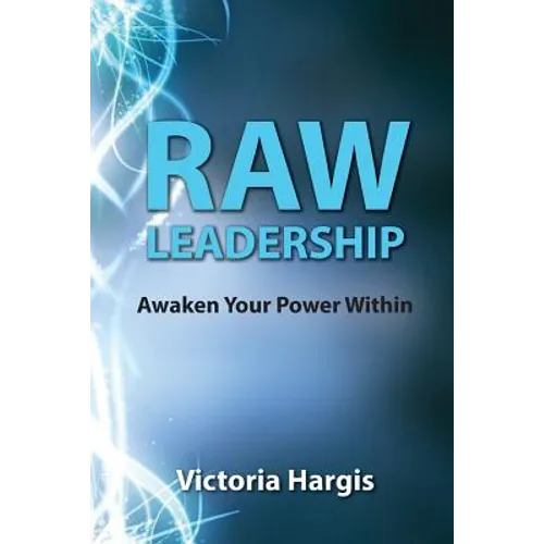 Raw Leadership: Awaken Your Power Within