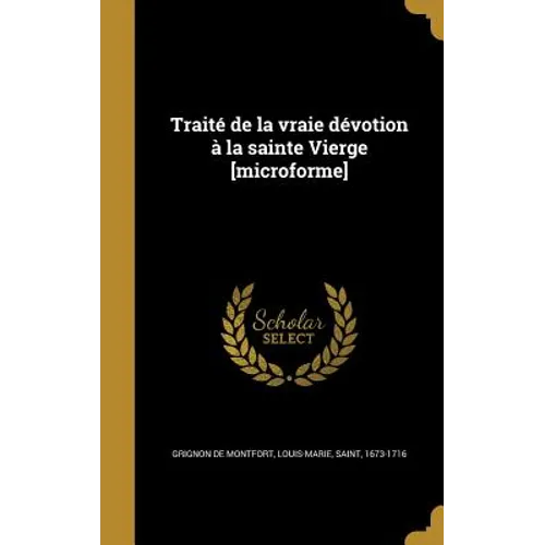 Traité de la vraie dévotion à la sainte Vierge [microforme]