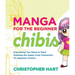Manga for the Beginner Chibis: Everything You Need to Start Drawing the Super-Cute Characters of Japanese Comics