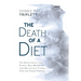 The Death of A Diet: The untold (mostly true) stories: Real women and their battles with fitness, food and finding purpose