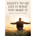 Eighty to 120 Life is what you make it.: Wakeup Call, No Lies, No Alibies