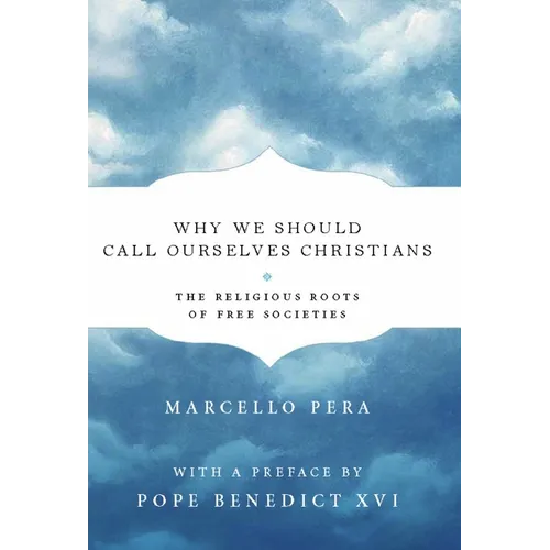 Why We Should Call Ourselves Christians: The Religious Roots of Free Societies