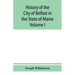 History of the City of Belfast in the State of Maine: From Its First Settlement in 1770 to 1875, Volume 1