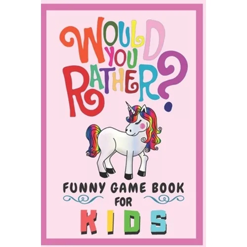 Would You Rather Funny Game Book For Kids: Gift For Kids Parents Boys And Girls (100 pages 6x9) Unicorn