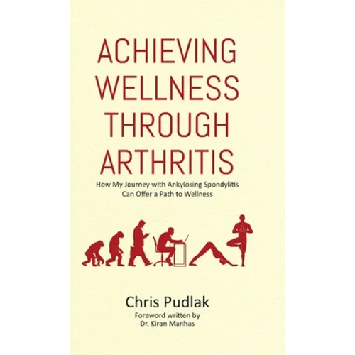 Achieving Wellness Through Arthritis: How My Journey with Ankylosing Spondylitis Can Offer a Path to Wellness