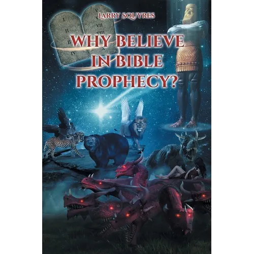 Why believe in Bible Prophecy?