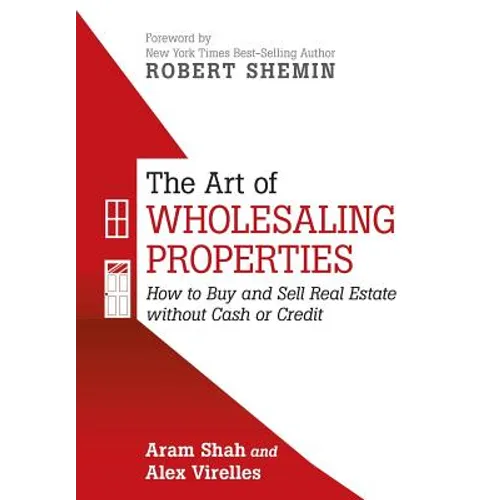 The Art of Wholesaling Properties: How to Buy and Sell Real Estate without Cash or Credit