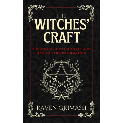 The Witches' Craft: The Roots of Witchcraft and Magical Transformation