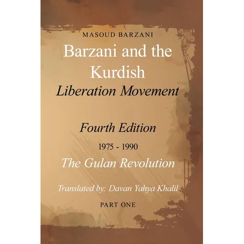 Barzani and the Kurdish Liberation Movement: Fourth Edition, 1975-1990 - The Gulan Revolution, Part One