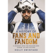 A History of Fans and Fandom: A Journey Into the Passion and Power of Fan Culture