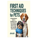 First Aid Techniques for Pets: A Comprehensive Guide to Emergency Care, Injury Response, and Life-Saving Skills for Dogs, Cats, and Other Small Animal
