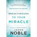 Breakthrough to Your Miracle: Believing God for the Impossible