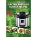 Electric Pressure Cooker Recipes: 365 Days Cooking with a Pressure Cooker, Healthy Recipes for Electric Pressure Cooker, Quick & Easy Power Pressure C
