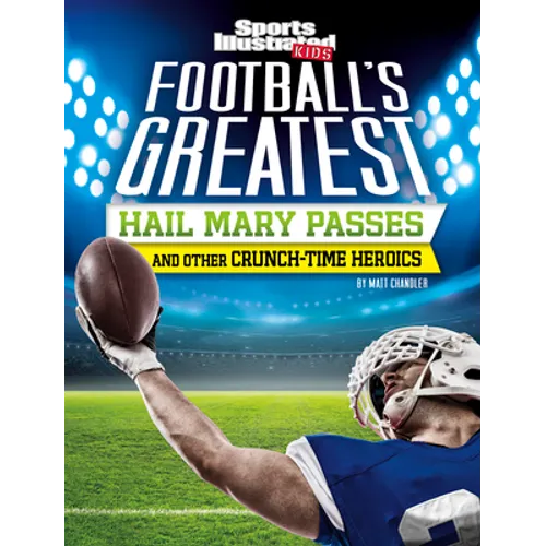 Football's Greatest Hail Mary Passes and Other Crunch-Time Heroics