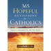 365 Hopeful Devotions for Catholics: Daily Moments with God