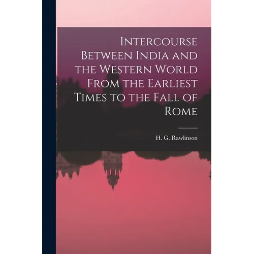 Intercourse Between India and the Western World From the Earliest Times to the Fall of Rome