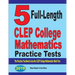 5 Full-Length CLEP College Mathematics Practice Tests: The Practice You Need to Ace the CLEP College Mathematics Test