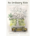 No Ordinary Ride: A Journey of Miracles For Those Who Didn't Believe In Them
