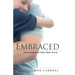 Embraced: Experiencing God's Father Heart of Love