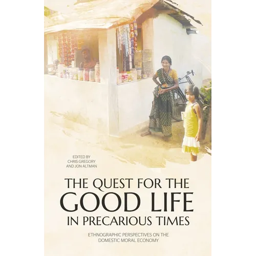 The Quest for the Good Life in Precarious Times: Ethnographic Perspectives on the Domestic Moral Economy - Paperback